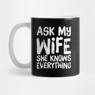 Ask My Wife She Knows Everything funny wife husband gift Mug